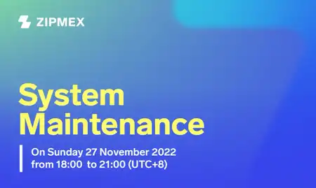 System Maintenance – 27 November 2022 at 18.00 to 21.00 (UTC+8).