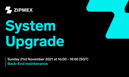 System Upgrade – 21st November 2021 16:00 – 18:00 (SGT)