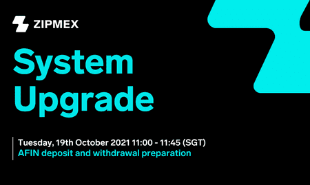 System Upgrade – 19th October 2021 11:00 – 11:45 (SGT)