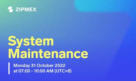 System Maintenance – 31st October 2022 from 07:00 AM to 10:00 AM (UTC+8).