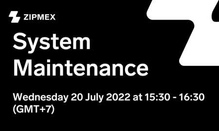 System Maintenance – 20th July 2022 15.30 – 16.30 (GMT+7)