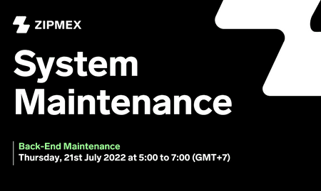 System Maintenance –  21st July 2022 at 05:00 to 07:00 (GMT+7).