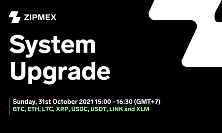 System Upgrade – 31st October 2021 15:00 – 16:30 (GMT+7)