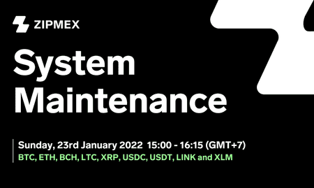 System Maintenance – 23rd January 2022 15:00 – 16:15 (GMT+7)
