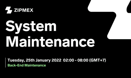 System Maintenance – 25th January 2022 02:00 – 08:00 (GMT+7)