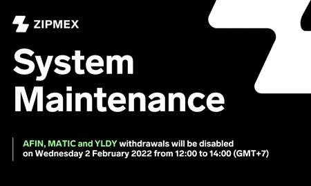 System Upgrade – 02nd February 2022 12:00 – 14:00 (GMT+7)