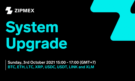 System Upgrade – 3rd October 2021 15:00 – 17:00 (GMT+7)
