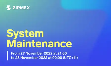 System Maintenance – 27 November 2022 at 21.00 to 28 November 2022 00.00 (UTC+11).