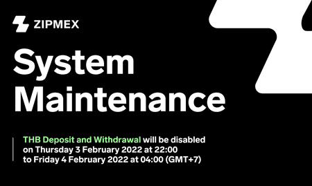 System Maintenance THB Deposit and withdrawal will be disabled on 3 February 2022 at 22:00 to 4 February 2022 at 04:00 (GMT+7)