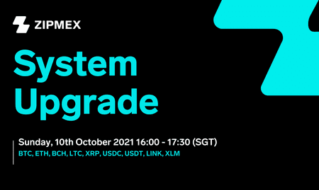 System Upgrade – 10th October 2021 16:00 – 17:30 (SGT)