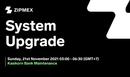 System Upgrade Kasikorn Bank- Sunday 21st November 2021 03:00 – 06:30 (GMT+7)