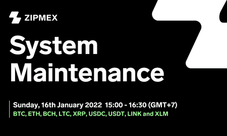System Maintenance – 16th January 2022 15:00 – 16:30 (GMT+7)