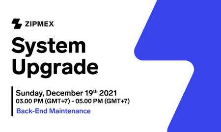 System Upgrade – December 19th, 2021 03.00 PM – 05.00 PM (GMT+7)