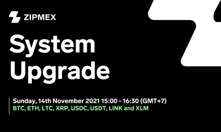System Upgrade – 14th November 2021 15:00 – 16:30 (GMT+7)