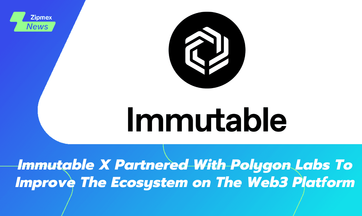 Immutable X Partnered With Polygon Labs To Improve The Ecosystem on The Web3 Platform
