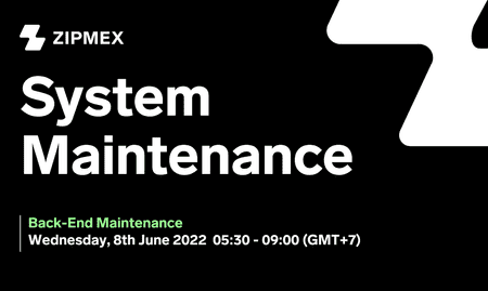 System Maintenance –  8th June 2022 at 05:30 – 09:00 (GMT+7).